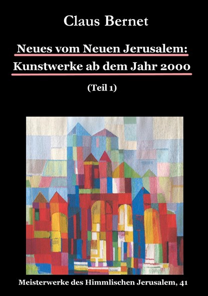 Neues vom Neuen Jerusalem: Kunstwerke ab dem Jahr 2000 (Teil 1), Claus Bernet - Paperback - 9783837090338