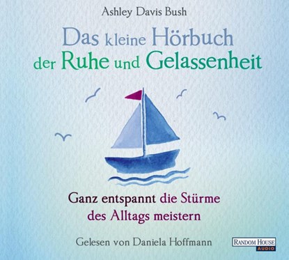Das kleine Hör-Buch der Ruhe und Gelassenheit, Ashley Davis Bush - AVM - 9783837142495