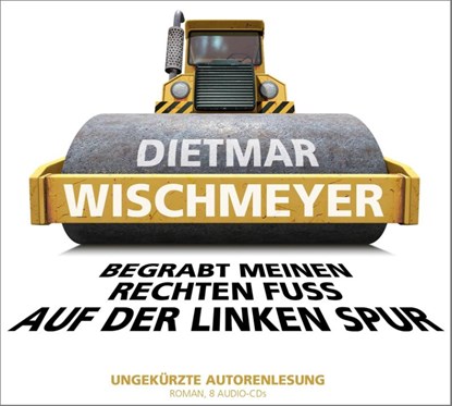 Begrabt meinen rechten Fuß auf der linken Spur, Dietmar Wischmeyer - AVM - 9783837158359
