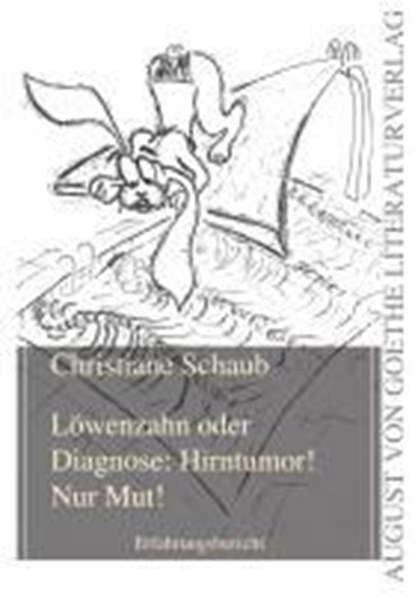 Schaub, C: Löwenzahn oder Diagnose: Hirntumor! Nur Mut!, SCHAUB,  Christiane - Paperback - 9783837207613