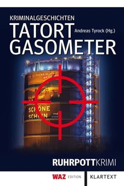 Tatort Gasometer, Markus Alferi ; Thomas Beneke ; Petra Brumshagen ; Werner Drewitz ; Birgit Ebbert ; Kirsten Engelhardt ; Ulrike Engels-Koran ; Marco Fileccia ; Alexandra Leicht ; Sarah Meyer-Dietrich ; Astrid Plötner ; Manfred Vollmer - Ebook - 9783837515404