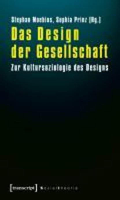 Das Design der Gesellschaft, MOEBIUS,  Stephan ; Prinz, Sophia - Paperback - 9783837614831