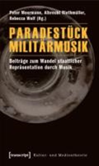 Paradestück Militärmusik, MOORMANN,  Peter ; Riethmüller, Albrecht ; Wolf, Rebecca - Paperback - 9783837616552