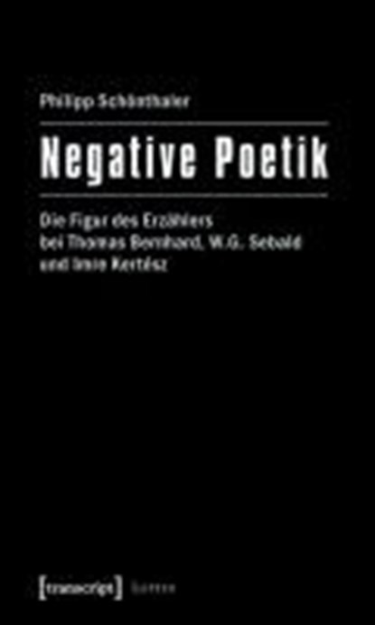 Schönthaler, P: Negative Poetik, SCHÖNTHALER,  Philipp - Paperback - 9783837617214