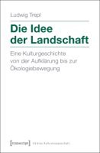 Die Idee der Landschaft, TREPL,  Ludwig - Paperback - 9783837619430