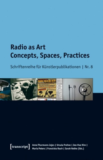Radio as Art, Anne Thurmann-Jajes ; Ursula Frohne ; Jee-Hae Kim ; Maria Peters ; Franziska Rauh ; Sarah Rothe - Paperback - 9783837636178