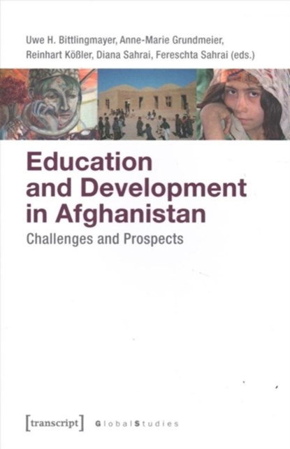 Education and Development in Afghanistan – Challenges and Prospects, Anne–marie Grundmeier ; Diana Sahrai ; Fereschta Sahrai ; Reinhart Koßler ; Uwe H. Bittlingmayer - Paperback - 9783837636376