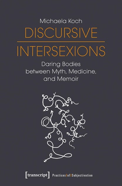 Discursive Intersexions - Daring Bodies between Myth, Medicine, and Memoir, Michaela Koch - Paperback - 9783837637052
