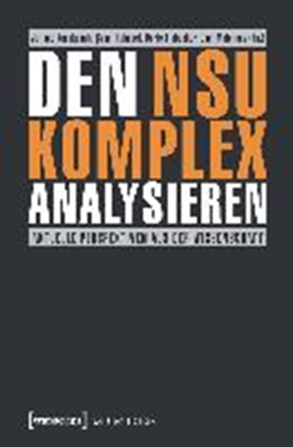 Den NSU-Komplex analysieren, KARAKAYALI,  Juliane ; Kahveci, Çagri ; Liebscher, Doris - Paperback - 9783837637090