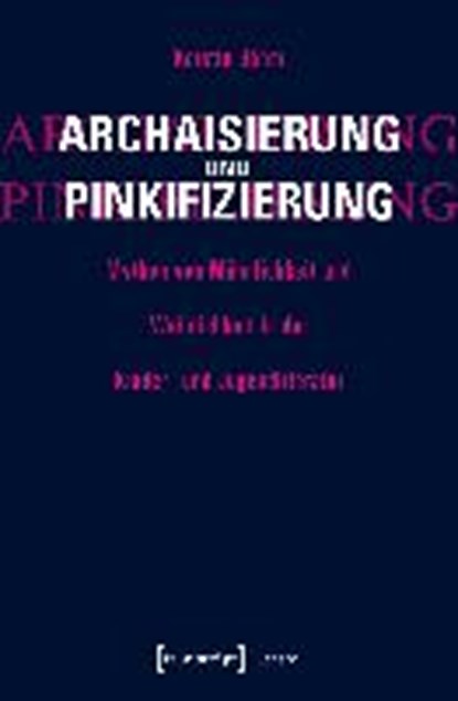 Archaisierung und Pinkifizierung, BÖHM,  Kerstin - Paperback - 9783837637274