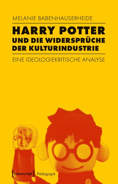 Harry Potter und die Widersprüche der Kulturindustrie, Melanie Babenhauserheide - Paperback - 9783837641097