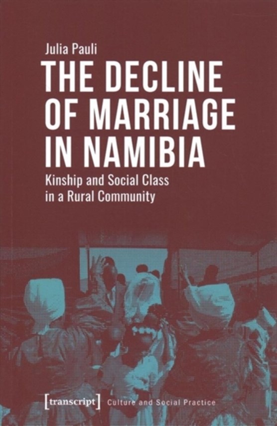 The Decline of Marriage in Namibia - Kinship and Social Class in a Rural Community