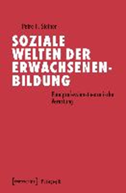Soziale Welten der Erwachsenenbildung, STEINER,  Petra H. - Paperback - 9783837643282