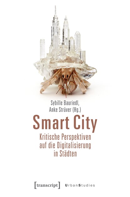 Smart City - Kritische Perspektiven auf die Digitalisierung in Städten, Sybille Bauriedl ;  Anke Strüver - Paperback - 9783837643367