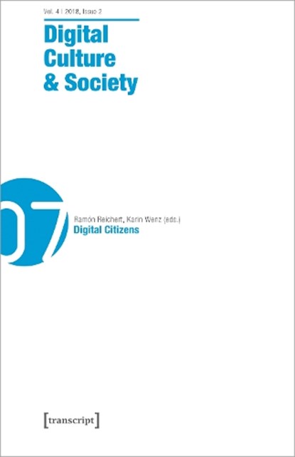 Digital Culture & Society (DCS) – Vol. 4, Issue 2/2018 – Digital Citizens, Annika Richterich ; Karin Wenz ; Mathias Fuchs ; Pablo Abend - Paperback - 9783837644777