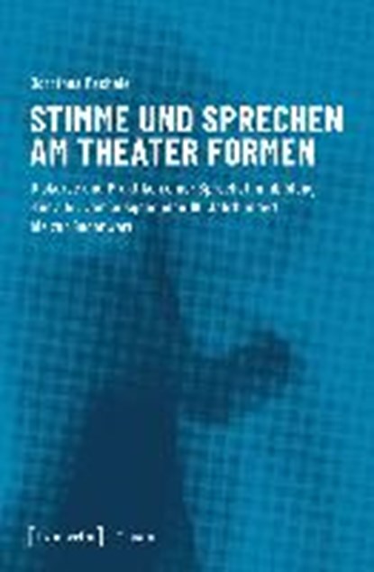 Stimme und Sprechen am Theater formen, PACHALE,  Dorothea - Paperback - 9783837644845