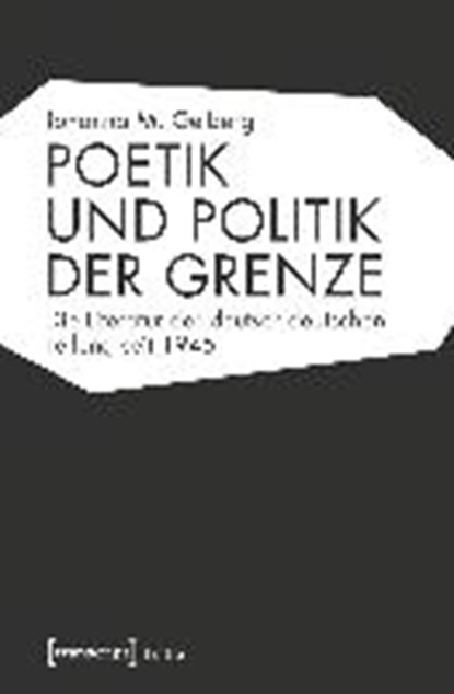 Poetik und Politik der Grenze, GELBERG,  Johanna M. - Paperback - 9783837644876