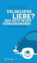 Erloschene Liebe? Das Auto in der Verkehrswende | Canzler, Weert ; Knie, Andreas ; Ruhrort, Lisa ; Scherf, Christian | 