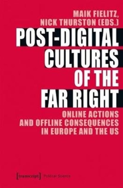Post-Digital Cultures of the Far Right - Online Actions and Offline Consequences in Europe and the US, Maik Fielitz ; Nick Thurston - Paperback - 9783837646702