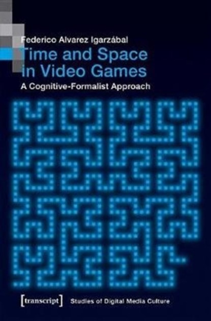 Time and Space in Video Games – A Cognitive–Formalist Approach, Federico Alvare Igarzabal - Paperback - 9783837647136