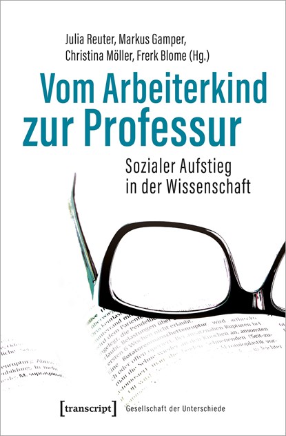 Vom Arbeiterkind zur Professur, Julia Reuter ;  Markus Gamper ;  Christina Möller ;  Frerk Blome - Paperback - 9783837647785