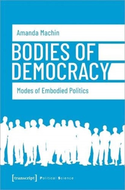 Bodies of Democracy - Modes of Embodied Politics, MACHIN,  Amanda - Gebonden - 9783837649239