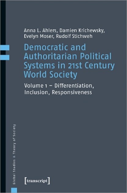 Democratic and Authoritarian Political Systems i – Differentiation, Inclusion, Responsiveness, Anna L. Ahlers ; Damien Krichewsky ; Evelyn Moser ; Rudolf Stichweh - Paperback - 9783837651263