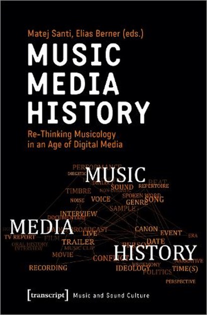 Music – Media – History – Re–Thinking Musicology in an Age of Digital Media, Matej Santi ; Elias Berner - Paperback - 9783837651454
