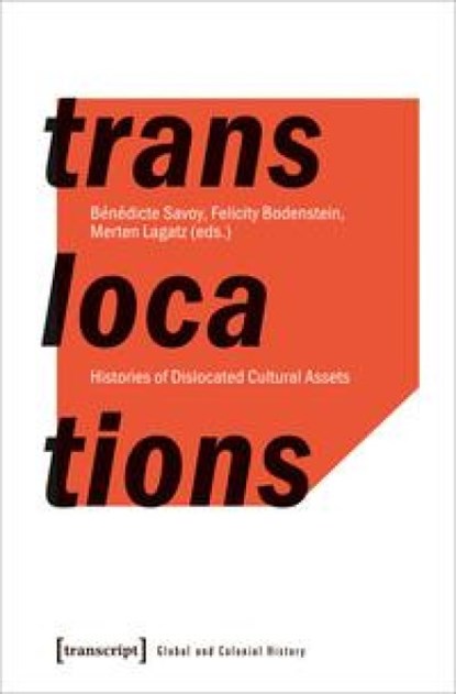 Translocations – Histories of Dislocated Cultural Assets, Benedicte Savoy ; Felicity Bodenstein ; Merten Lagatz - Paperback - 9783837653366