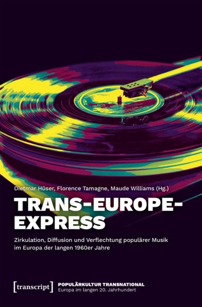 Trans-Europe-Express - Zirkulation, Diffusion und Verflechtung populärer Musik im Europa der langen 1960er Jahre, Dietmar Hüser ; Florence Tamagne ; Maude Williams - Paperback - 9783837654592
