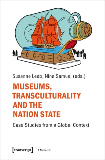 Museums, Transculturality and the Nation State, Nina Samuel ; Susanne Leeb - Paperback - 9783837655148