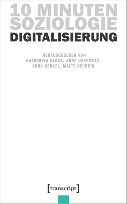 10 Minuten Soziologie: Digitalisierung, Katharina Block ; Anne Deremetz ; Anna Henkel - Paperback - 9783837657104