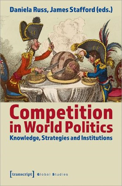 Competition in World Politics – Knowledge, Strategies, and Institutions, Daniela Russ ; James Stafford - Paperback - 9783837657470