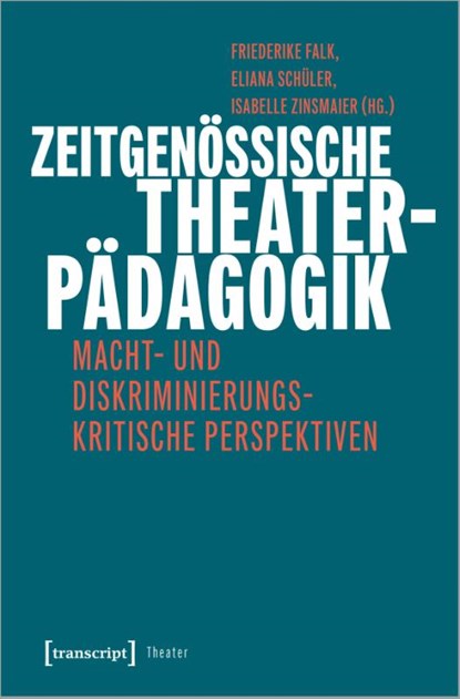 Zeitgenössische Theaterpädagogik, Friederike Falk ; Eliana Schüler ; Isabelle Zinsmaier - Paperback - 9783837657753