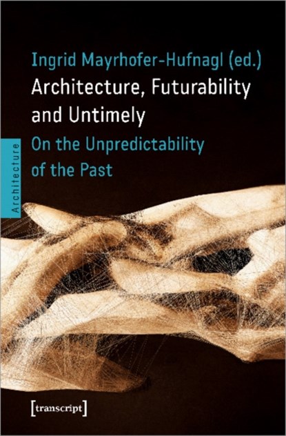 Architecture, Futurability and Untimely, Ingrid Mayrhofer-Hufnagl - Paperback - 9783837661118