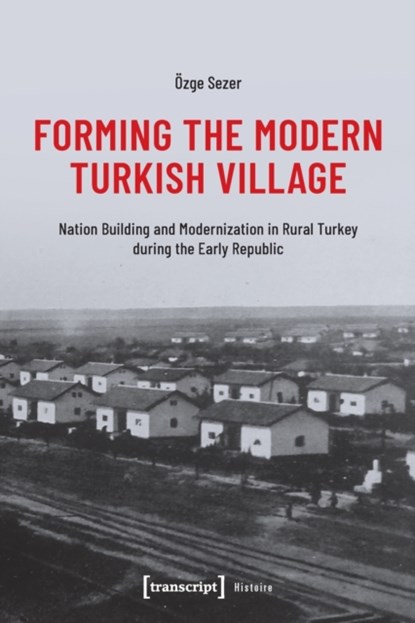 Forming the Modern Turkish Village, Ozge Sezer - Paperback - 9783837661552