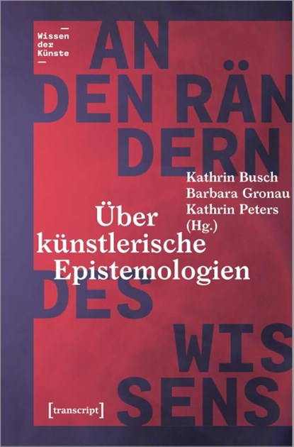 An den Rändern des Wissens, Kathrin Busch ; Barbara Gronau ; Kathrin Peters - Paperback - 9783837662207