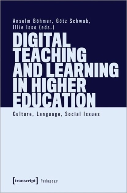Digital Teaching and Learning in Higher Education, Anselm Bohmer ; Gotz Schwab ; Illie Isso - Paperback - 9783837662764