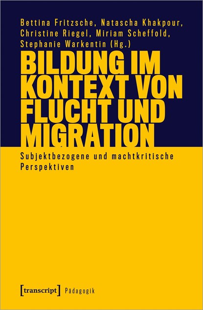 Bildung im Kontext von Flucht und Migration, Bettina Fritzsche ;  Natascha Khakpour ;  Christine Riegel ;  Miriam Scheffold ;  Stephanie Warkentin - Paperback - 9783837663112