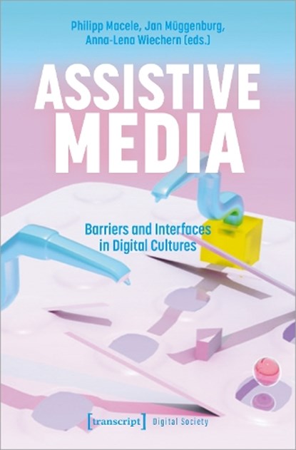 Assistive Media, Philipp Macele ; Jan Muggenburg ; Anna-Lena Wiechern - Paperback - 9783837664720