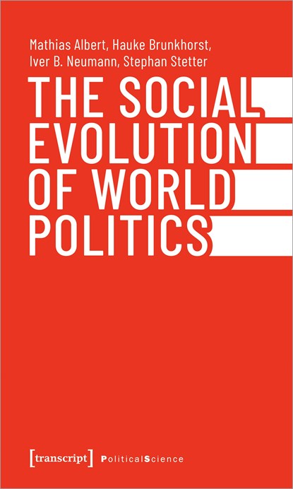 The Social Evolution of World Politics, Mathias Albert ;  Hauke Brunkhorst ;  Iver B. Neumann ;  Stephan Stetter - Paperback - 9783837665277