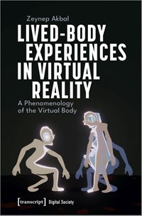 Lived-Body Experiences in Virtual Reality | Zeynep Akbal | 