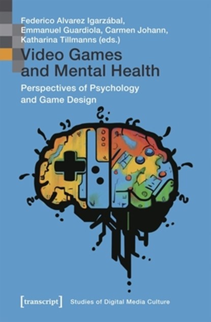 Video Games and Mental Health, Federico Alvarez Igarzabal ; Emmanuel Guardiola ; Carmen Johann - Paperback - 9783837668568