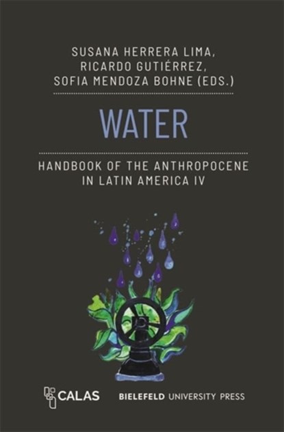 Water - Handbook of the Anthropocene in Latin America IV, Susana Herrera Lima ; Ricardo Gutierrez ; Sofia Mendoza Bohne - Paperback - 9783837670141