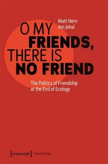 O My Friends, There is No Friend, Matt Hern ;  Am Johal - Paperback - 9783837670264