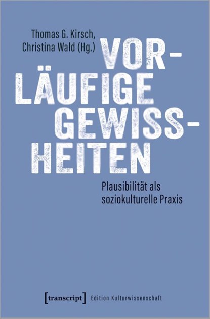 Vorläufige Gewissheiten, Thomas G. Kirsch ; Christina Wald - Paperback - 9783837670509