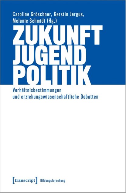 Zukunft - Jugend - Politik, Caroline Gröschner ; Kerstin Jergus ; Melanie Schmidt - Paperback - 9783837670691
