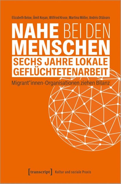 Nahe bei den Menschen - Sechs Jahre lokale Geflüchtetenarbeit, Elizabeth Beloe ; Ümit Kosan ; Wilfried Kruse ; Martina Möller-Öncü - Paperback - 9783837671889