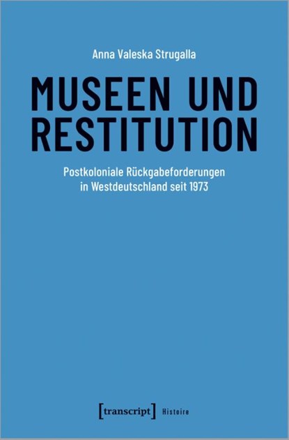 Museen und Restitution, Anna Valeska Strugalla - Paperback - 9783837673432