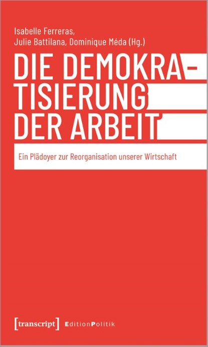 Die Demokratisierung der Arbeit, Isabelle Ferreras ; Julie Battilana ; Dominique Méda - Paperback - 9783837674477
